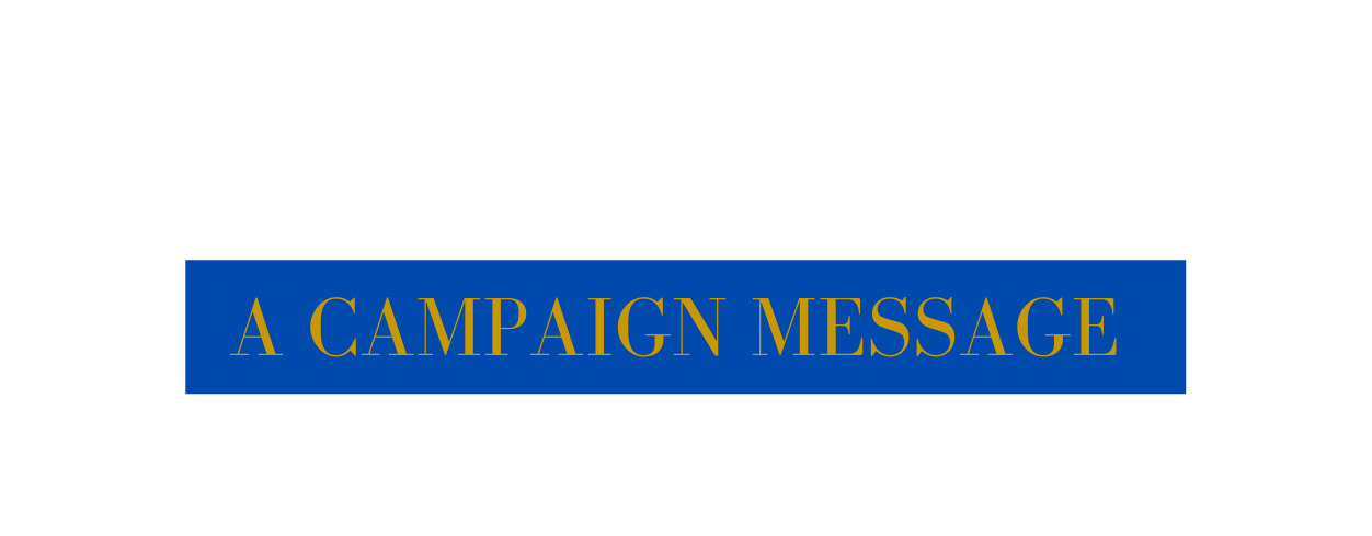 A CAMPAIGN MESSAGE